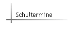 Schultermine